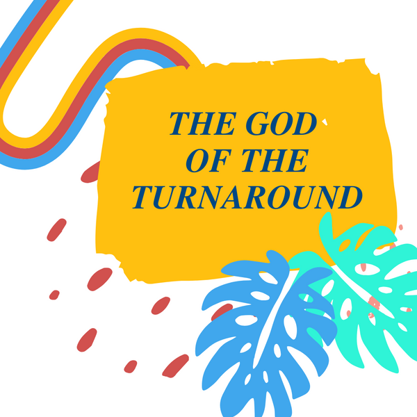 The God of the Turnaround