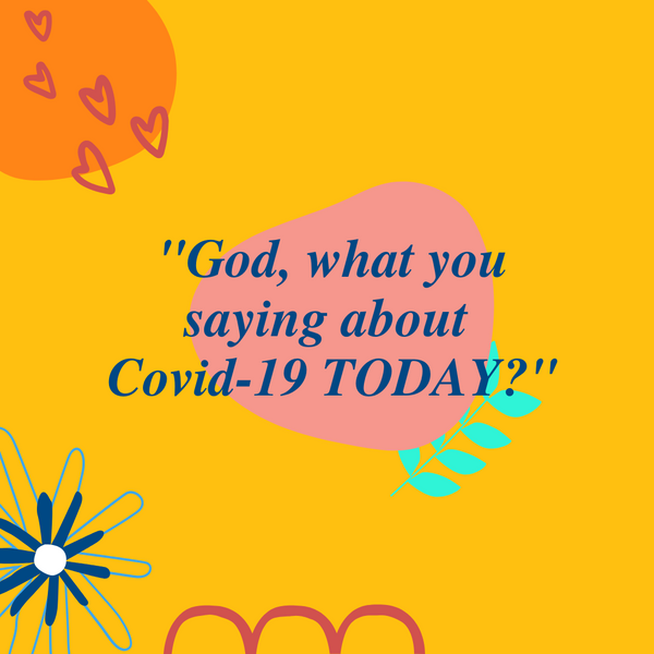 God, What Are You Saying About Covid-19 Today?
